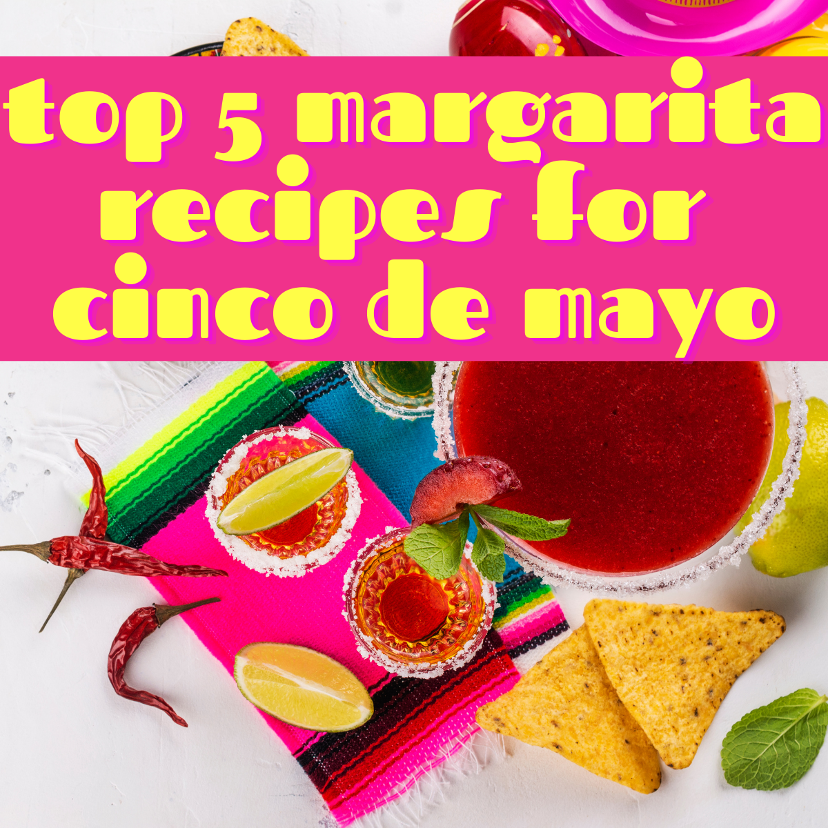 Top 5 Margarita Recipes for Cinco de Mayo