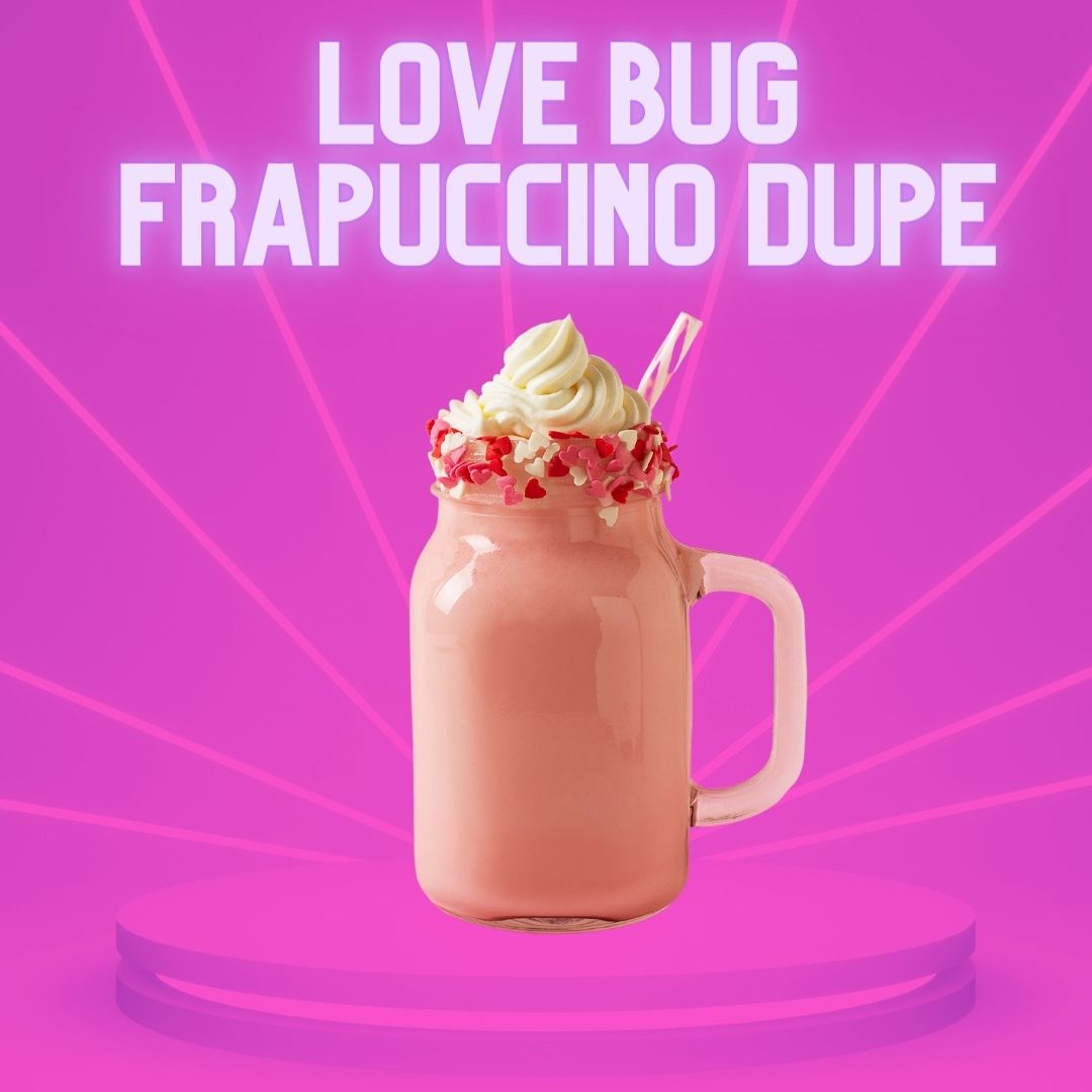 Love Bug Frappuccino Dupe