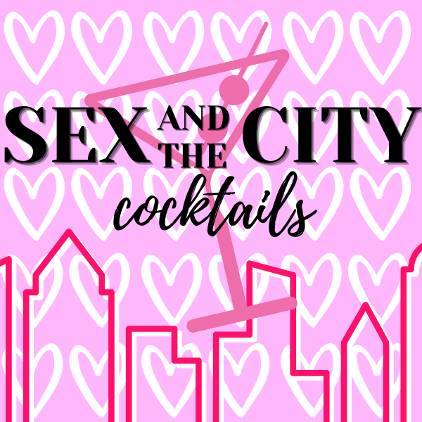 Sex and the City Inspired Cocktails